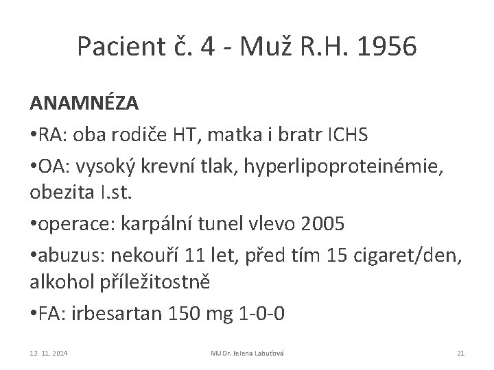 Pacient č. 4 - Muž R. H. 1956 ANAMNÉZA • RA: oba rodiče HT,