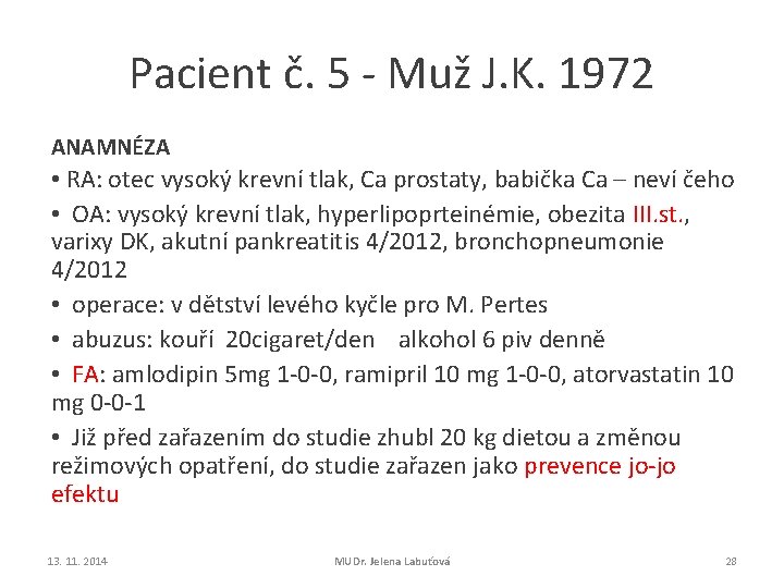 Pacient č. 5 - Muž J. K. 1972 ANAMNÉZA • RA: otec vysoký krevní