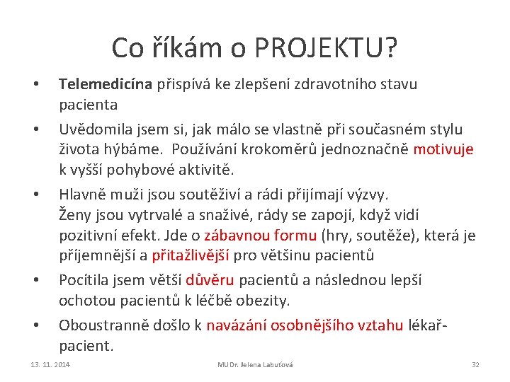 Co říkám o PROJEKTU? • • • Telemedicína přispívá ke zlepšení zdravotního stavu pacienta