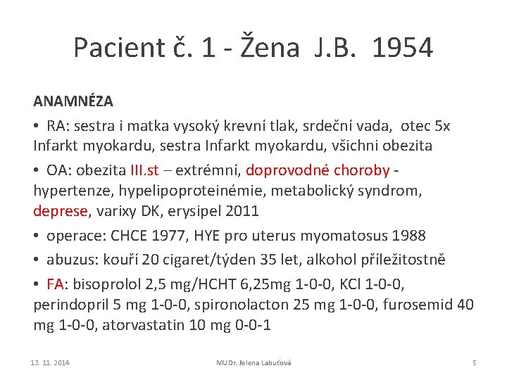 Pacient č. 1 - Žena J. B. 1954 ANAMNÉZA • RA: sestra i matka