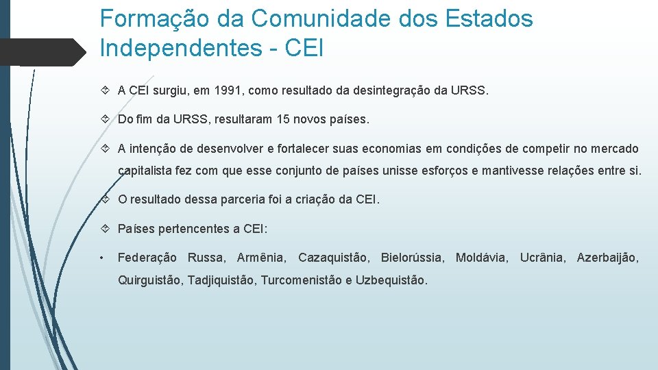 Formação da Comunidade dos Estados Independentes - CEI A CEI surgiu, em 1991, como