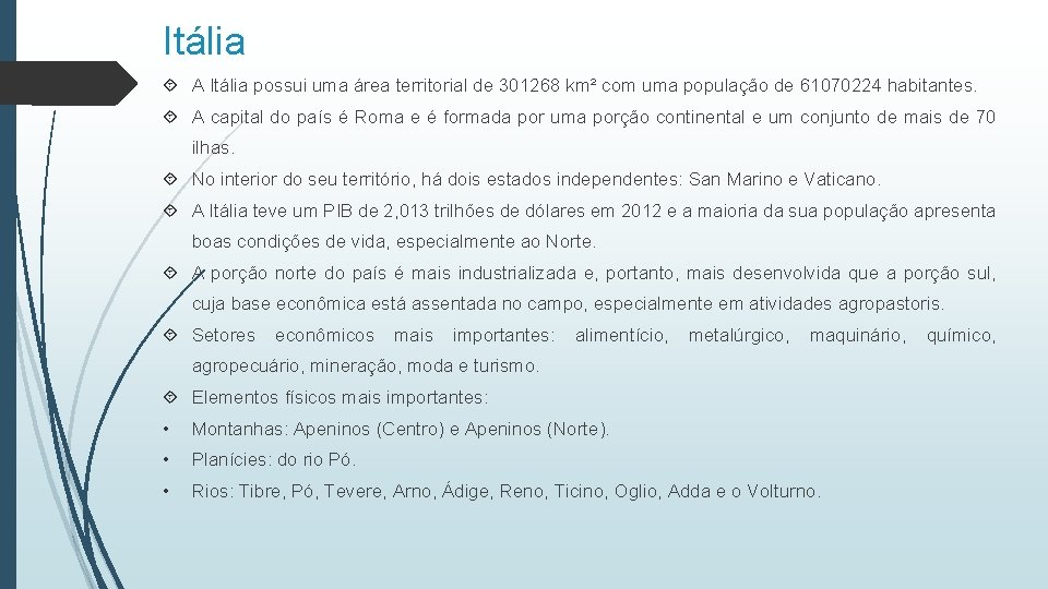 Itália A Itália possui uma área territorial de 301268 km² com uma população de