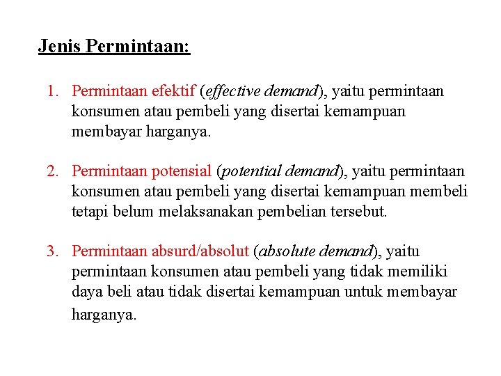 Jenis Permintaan: 1. Permintaan efektif (effective demand), yaitu permintaan konsumen atau pembeli yang disertai