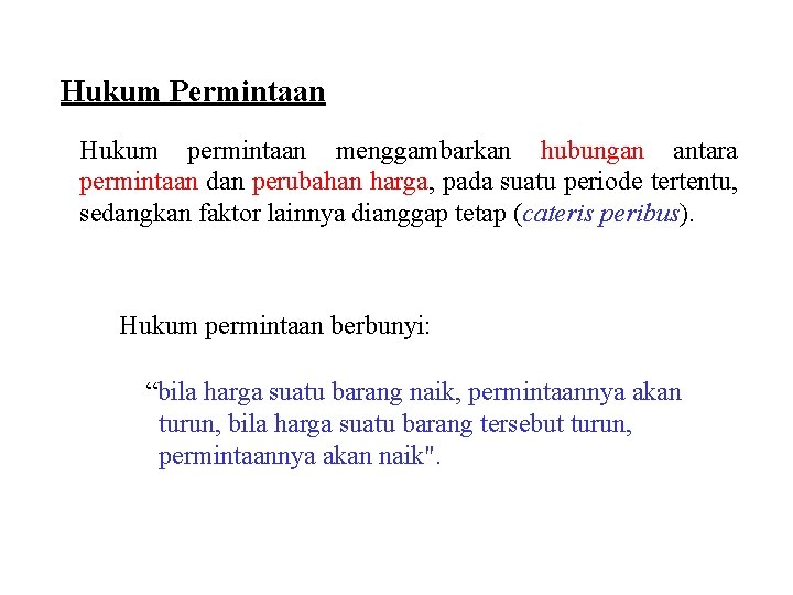 Hukum Permintaan Hukum permintaan menggambarkan hubungan antara permintaan dan perubahan harga, pada suatu periode