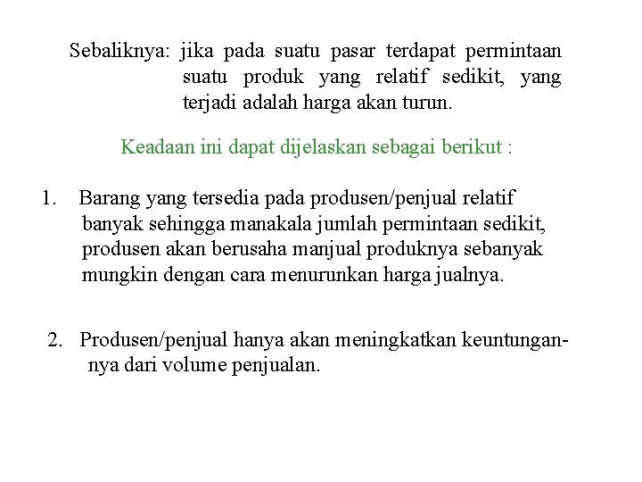 Sebaliknya: jika pada suatu pasar terdapat permintaan suatu produk yang relatif sedikit, yang terjadi