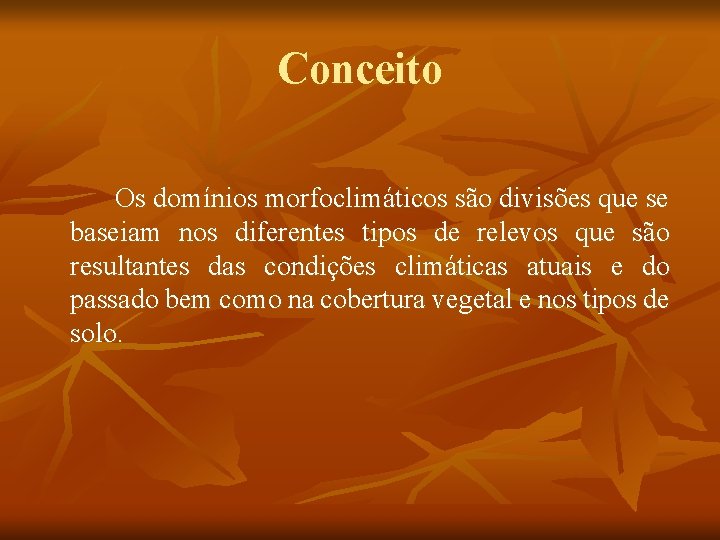 Conceito Os domínios morfoclimáticos são divisões que se baseiam nos diferentes tipos de relevos