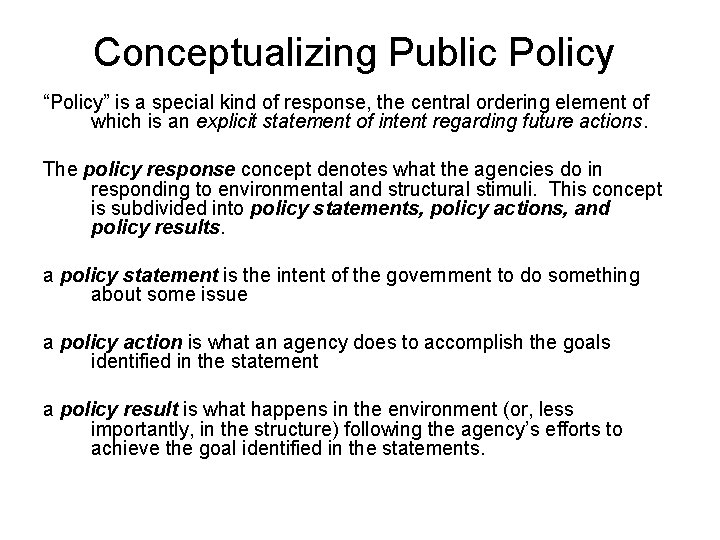 Conceptualizing Public Policy “Policy” is a special kind of response, the central ordering element