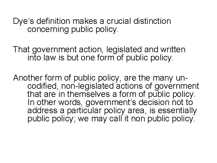 Dye’s definition makes a crucial distinction concerning public policy. That government action, legislated and