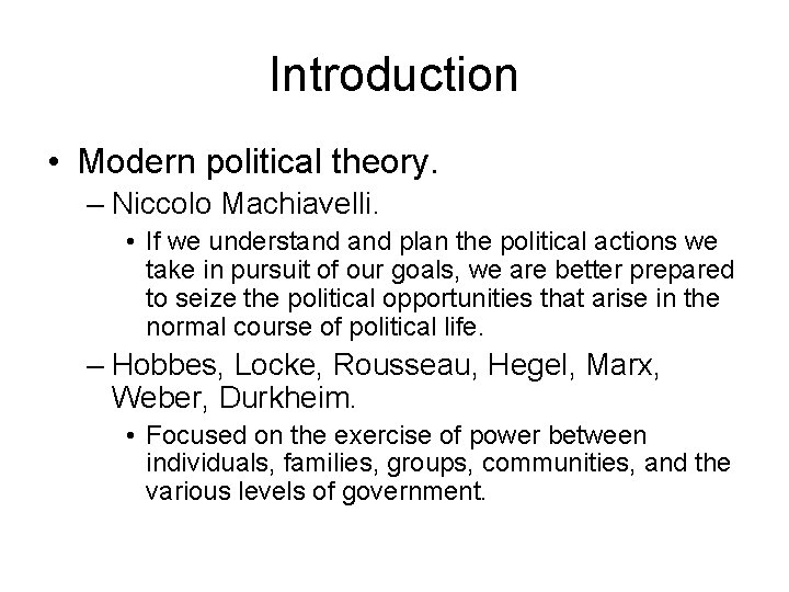 Introduction • Modern political theory. – Niccolo Machiavelli. • If we understand plan the