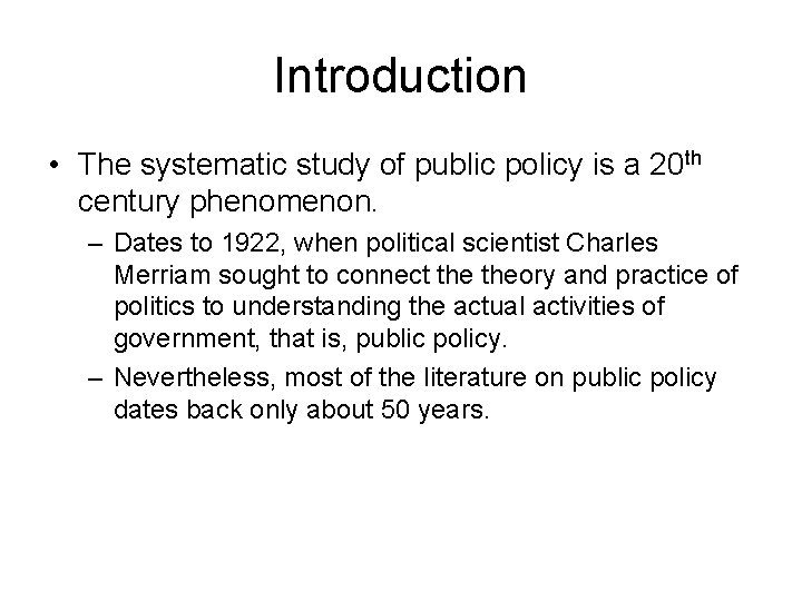 Introduction • The systematic study of public policy is a 20 th century phenomenon.