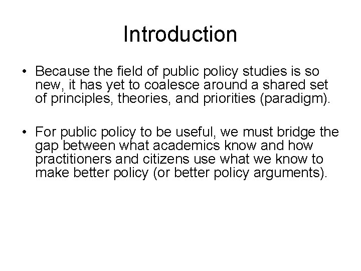 Introduction • Because the field of public policy studies is so new, it has