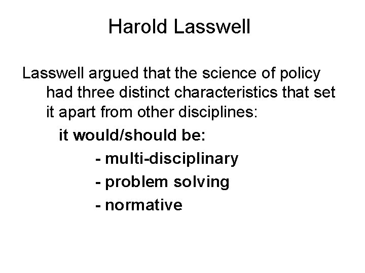 Harold Lasswell argued that the science of policy had three distinct characteristics that set