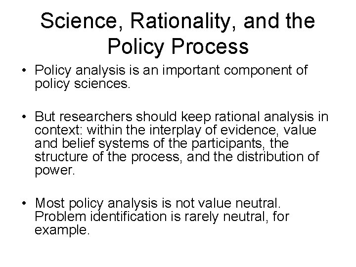 Science, Rationality, and the Policy Process • Policy analysis is an important component of