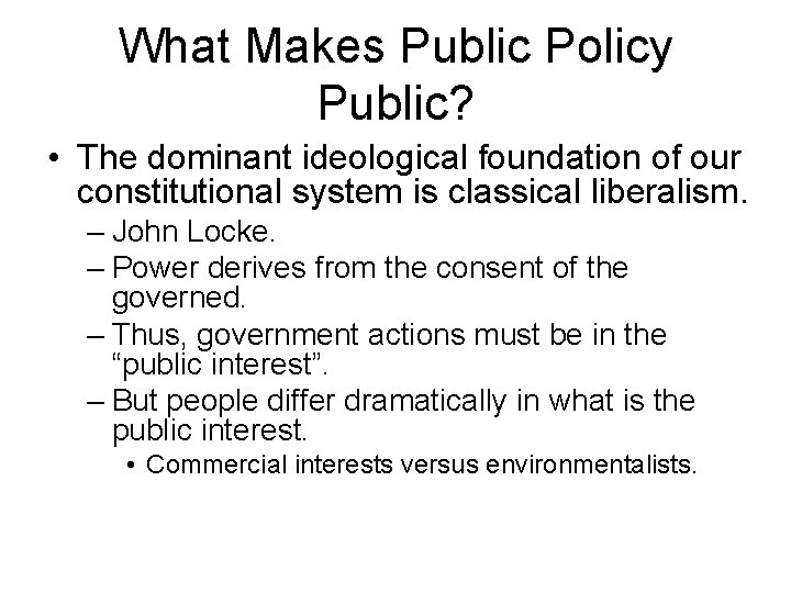 What Makes Public Policy Public? • The dominant ideological foundation of our constitutional system