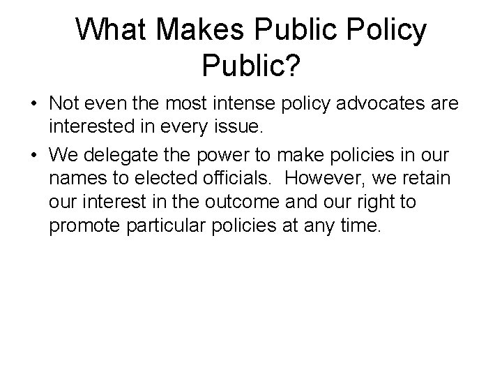What Makes Public Policy Public? • Not even the most intense policy advocates are