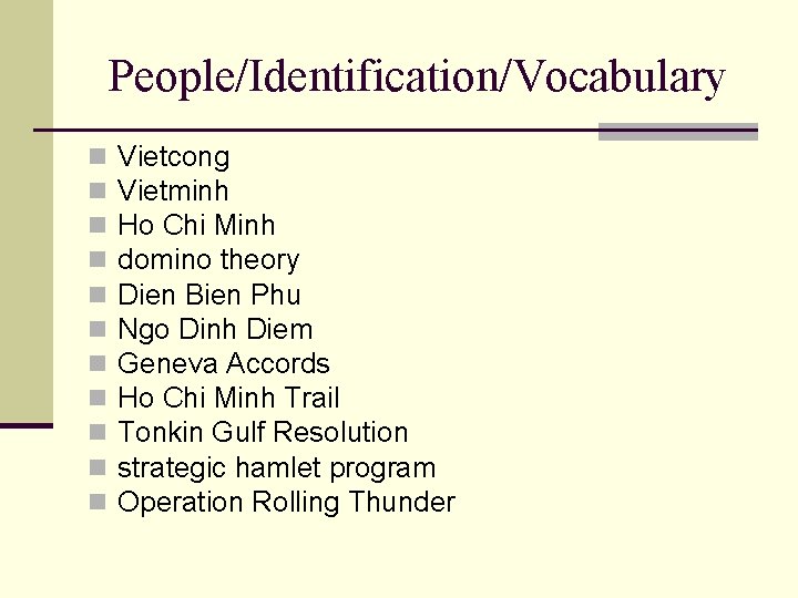 People/Identification/Vocabulary n n n Vietcong Vietminh Ho Chi Minh domino theory Dien Bien Phu