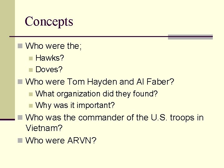 Concepts n Who were the; n Hawks? n Doves? n Who were Tom Hayden