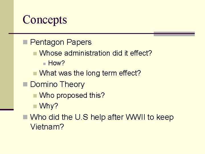 Concepts n Pentagon Papers n Whose administration did it effect? n n How? What