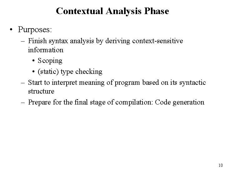 Contextual Analysis Phase • Purposes: – Finish syntax analysis by deriving context-sensitive information •