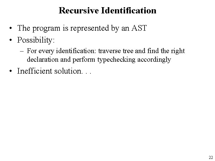 Recursive Identification • The program is represented by an AST • Possibility: – For