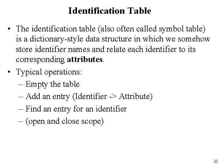 Identification Table • The identification table (also often called symbol table) is a dictionary-style