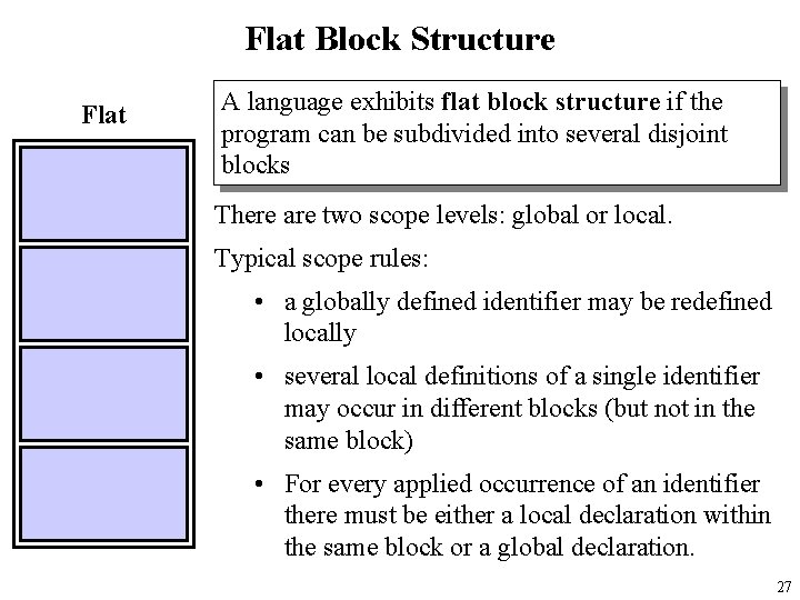 Flat Block Structure Flat A language exhibits flat block structure if the program can