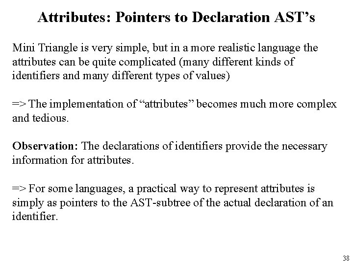 Attributes: Pointers to Declaration AST’s Mini Triangle is very simple, but in a more