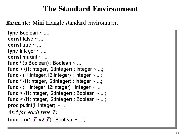 The Standard Environment Example: Mini triangle standard environment type Boolean ~. . . ;