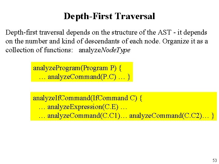 Depth-First Traversal Depth-first traversal depends on the structure of the AST - it depends