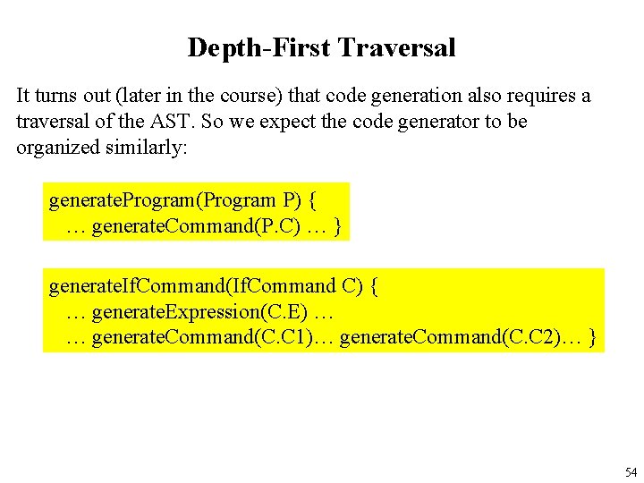 Depth-First Traversal It turns out (later in the course) that code generation also requires