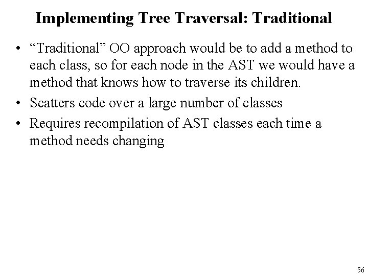 Implementing Tree Traversal: Traditional • “Traditional” OO approach would be to add a method