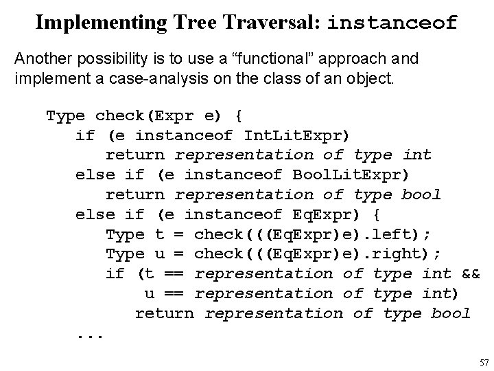 Implementing Tree Traversal: instanceof Another possibility is to use a “functional” approach and implement