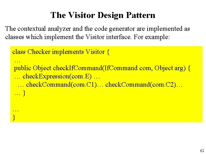 The Visitor Design Pattern The contextual analyzer and the code generator are implemented as