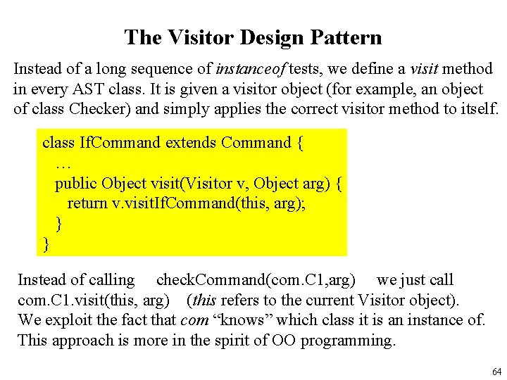 The Visitor Design Pattern Instead of a long sequence of instanceof tests, we define