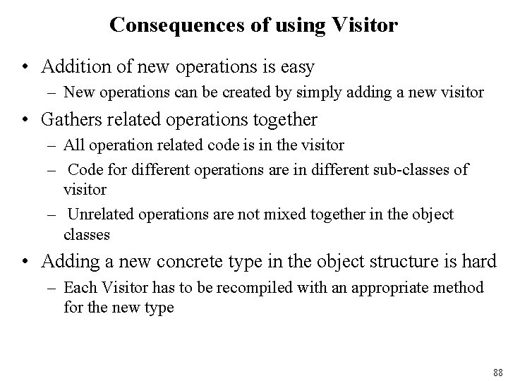 Consequences of using Visitor • Addition of new operations is easy – New operations