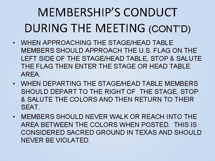 MEMBERSHIP’S CONDUCT DURING THE MEETING (CONT’D) • WHEN APPROACHING THE STAGE/HEAD TABLE MEMBERS SHOULD