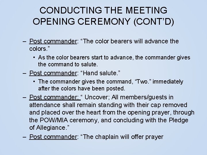 CONDUCTING THE MEETING OPENING CEREMONY (CONT’D) – Post commander: “The color bearers will advance