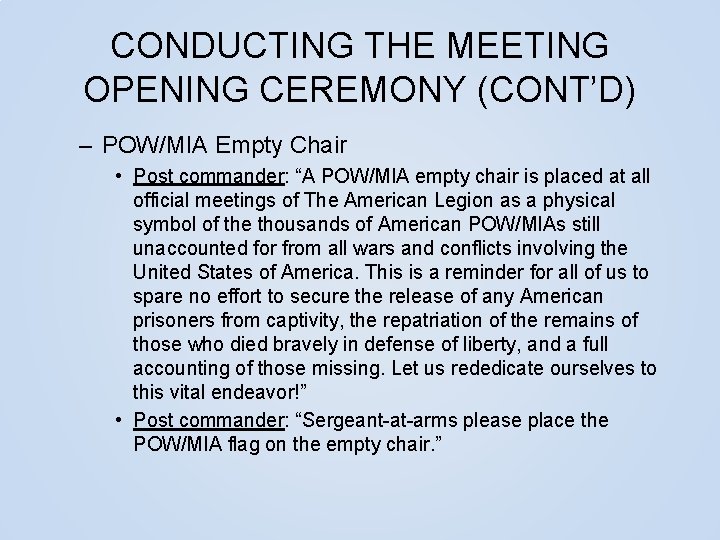 CONDUCTING THE MEETING OPENING CEREMONY (CONT’D) – POW/MIA Empty Chair • Post commander: “A