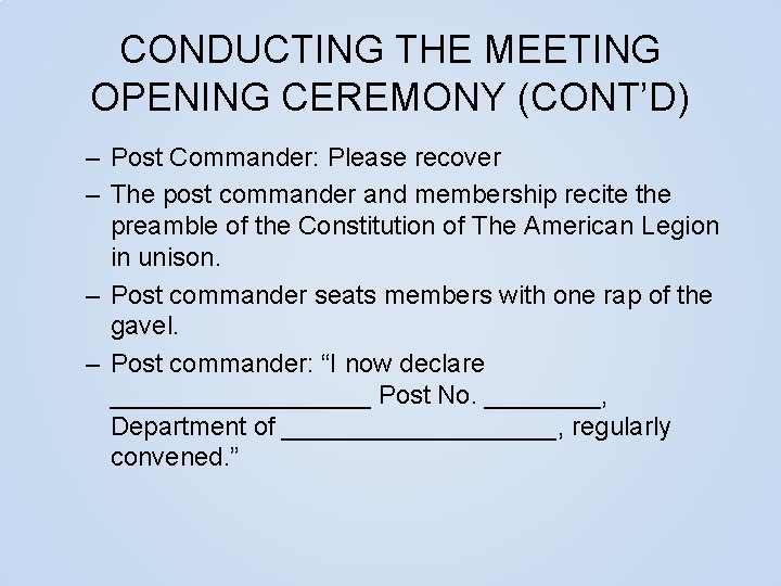 CONDUCTING THE MEETING OPENING CEREMONY (CONT’D) – Post Commander: Please recover – The post