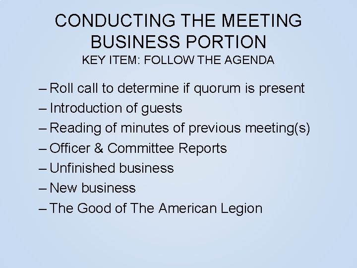 CONDUCTING THE MEETING BUSINESS PORTION KEY ITEM: FOLLOW THE AGENDA – Roll call to