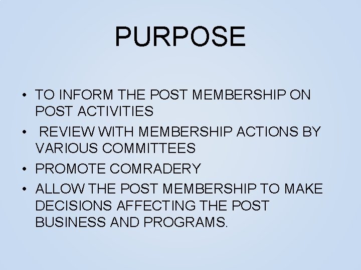 PURPOSE • TO INFORM THE POST MEMBERSHIP ON POST ACTIVITIES • REVIEW WITH MEMBERSHIP