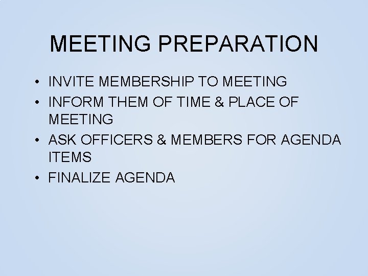 MEETING PREPARATION • INVITE MEMBERSHIP TO MEETING • INFORM THEM OF TIME & PLACE