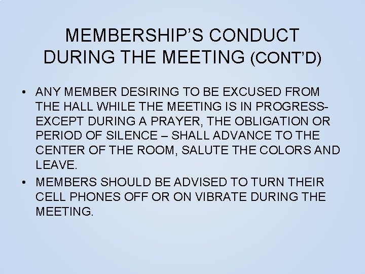 MEMBERSHIP’S CONDUCT DURING THE MEETING (CONT’D) • ANY MEMBER DESIRING TO BE EXCUSED FROM