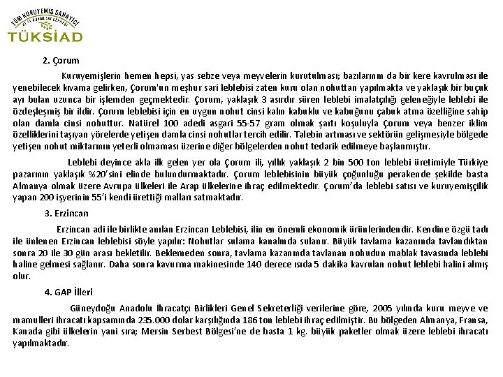 2. Çorum Kuruyemişlerin hemen hepsi, yas sebze veya meyvelerin kurutulması; bazılarının da bir kere