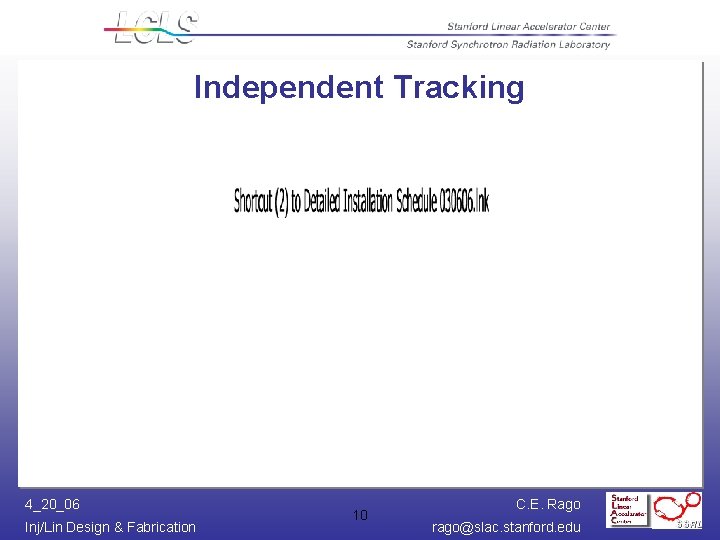Independent Tracking 4_20_06 Inj/Lin Design & Fabrication 10 C. E. Rago rago@slac. stanford. edu