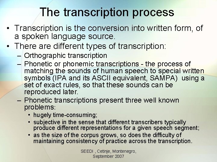 The transcription process • Transcription is the conversion into written form, of a spoken