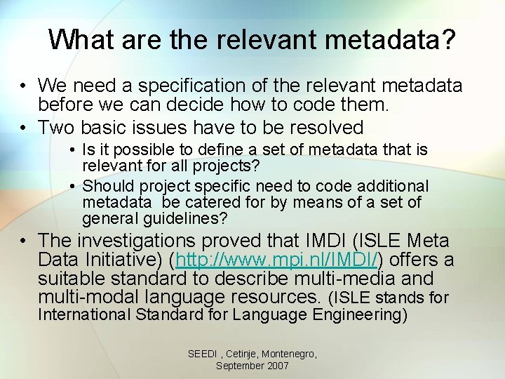 What are the relevant metadata? • We need a specification of the relevant metadata