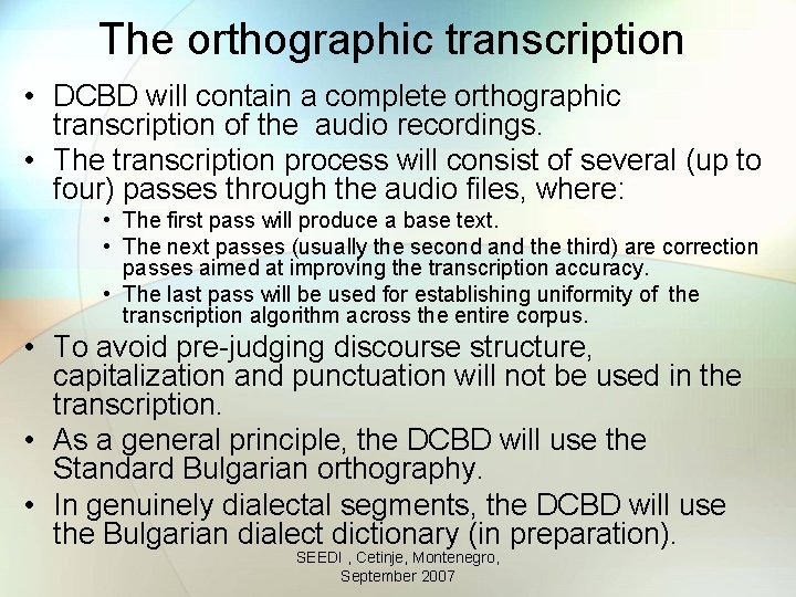 The orthographic transcription • DCBD will contain a complete orthographic transcription of the audio