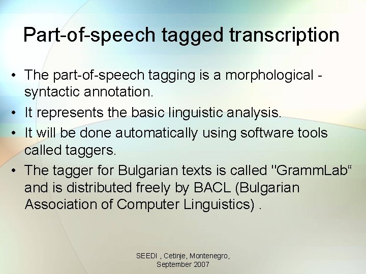 Part-of-speech tagged transcription • The part-of-speech tagging is a morphological - syntactic annotation. •