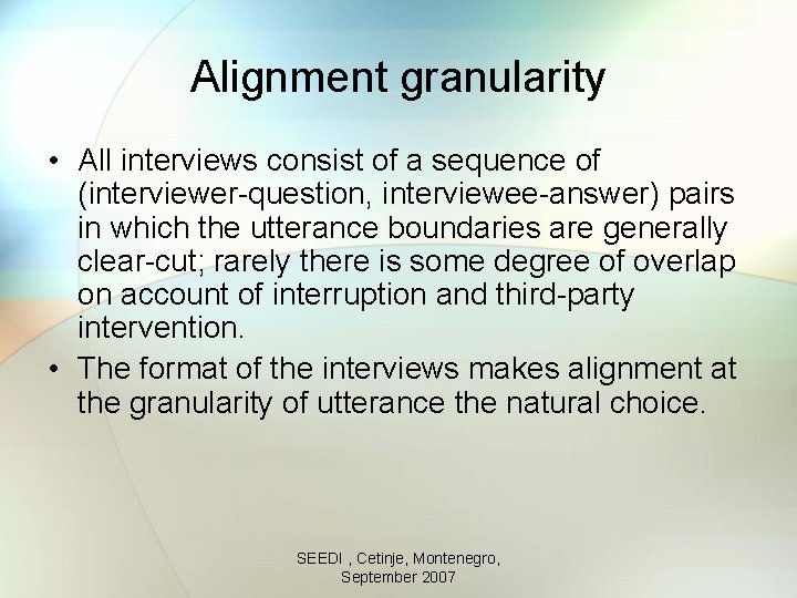 Alignment granularity • All interviews consist of a sequence of (interviewer-question, interviewee-answer) pairs in